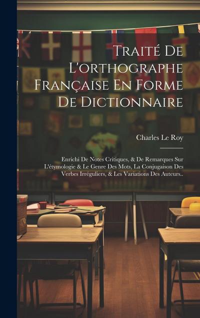 Traité De L’orthographe Française En Forme De Dictionnaire