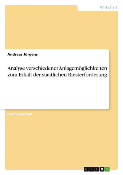 Analyse verschiedener Anlagemöglichkeiten zum Erhalt der staatlichen Riesterförderung