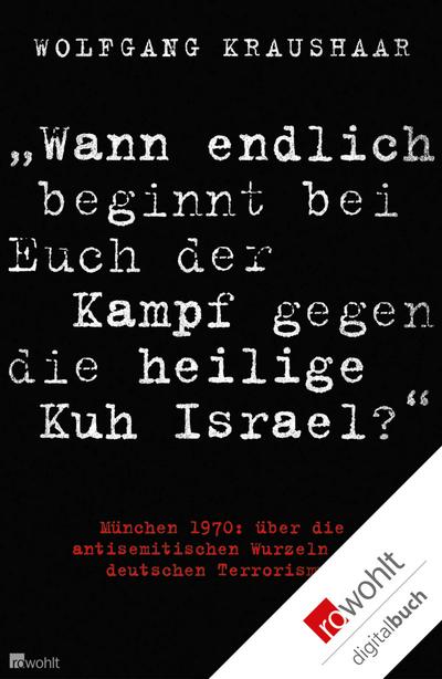 "Wann endlich beginnt bei Euch der Kampf gegen die heilige Kuh Israel?"