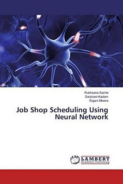 Job Shop Scheduling Using Neural Network