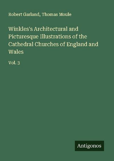 Winkles’s Architectural and Picturesque Illustrations of the Cathedral Churches of England and Wales