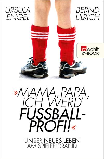 Mama, Papa, ich werd’ Fußballprofi!