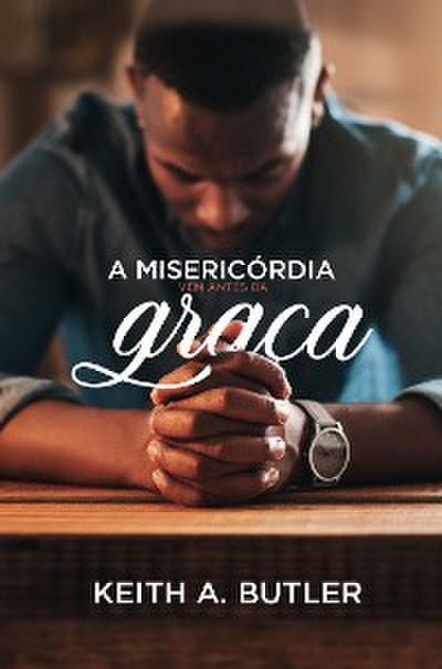 A Misericórdia Vem Antes da Graça