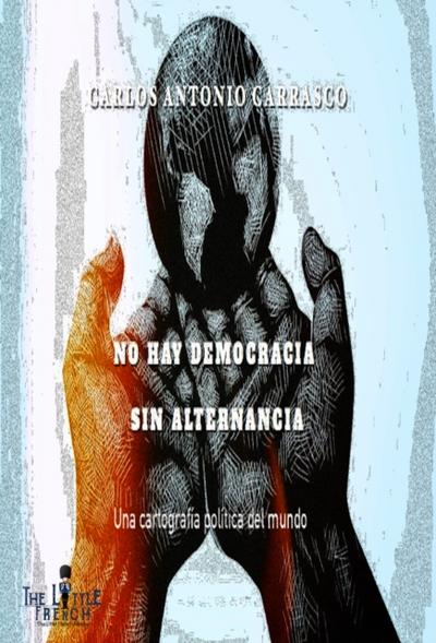No Hay Democracia sin Alternancia: Una cartografia politica del mundo