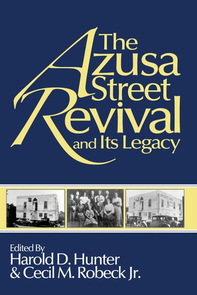 The Azusa Street Revival and Its Legacy