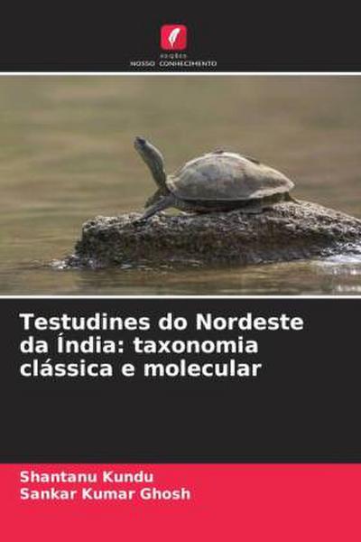 Testudines do Nordeste da Índia: taxonomia clássica e molecular