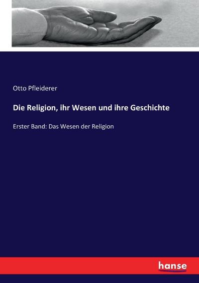 Die Religion, ihr Wesen und ihre Geschichte