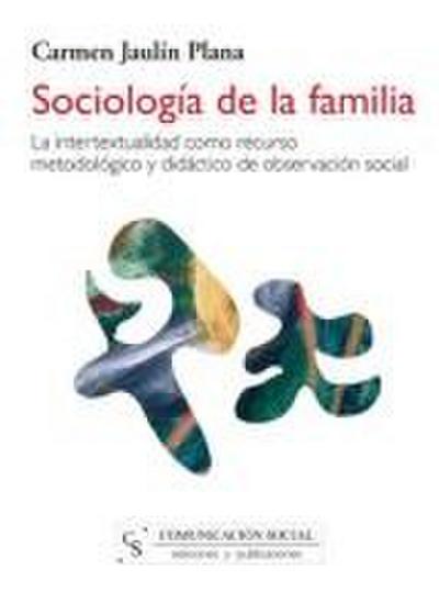 Sociología de la familia : la intertextualidad como recurso metodológico y didáctico de observación social