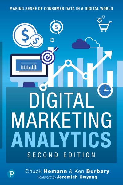 Digital Marketing Analytics: Making Sense of Consumer Data in a Digital World