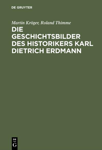 Die Geschichtsbilder des Historikers Karl Dietrich Erdmann