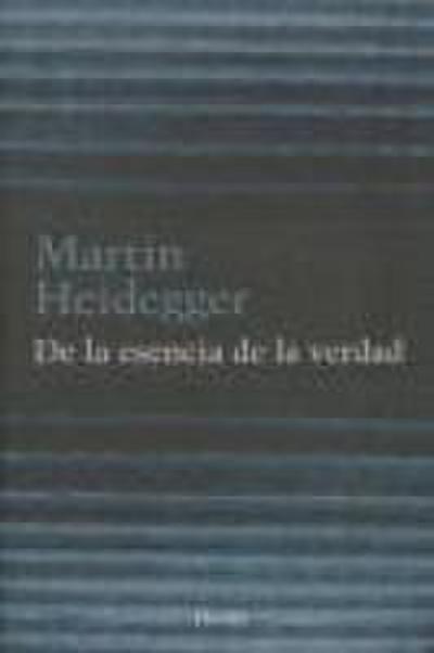 De la esencia de la verdad : sobre la parábola de la caverna y el Teeteto de Platón - Martin Heidegger