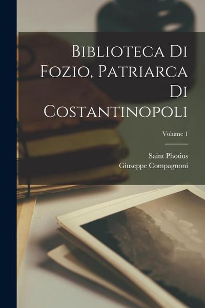 Biblioteca Di Fozio, Patriarca Di Costantinopoli; Volume 1