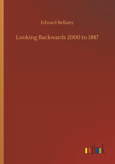 Looking Backwards 2000 to 1887