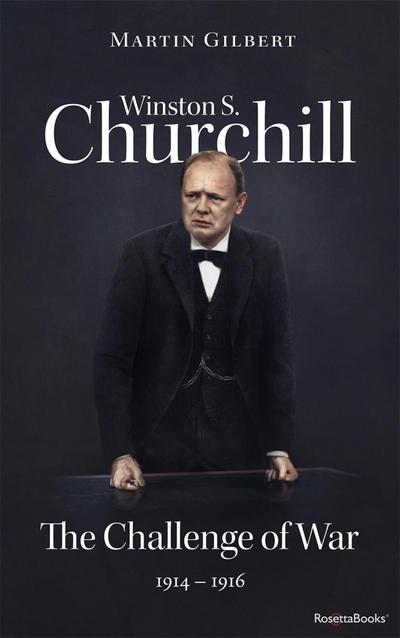 Winston S. Churchill: The Challenge of War, 1914-1916 (Volume III)