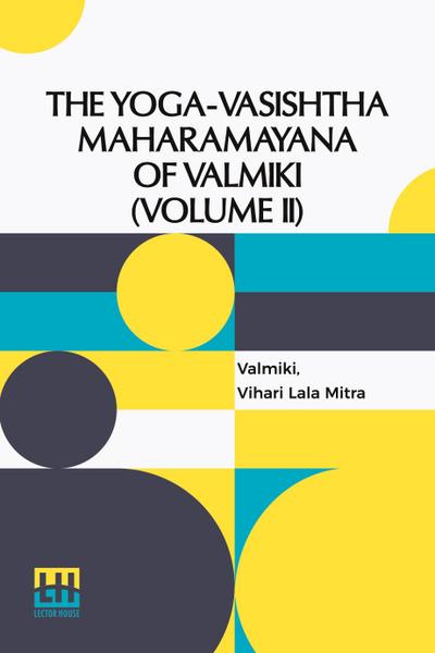The Yoga-Vasishtha Maharamayana Of Valmiki (Volume II)