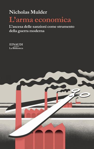 L’ arma economica. L’ascesa delle sanzioni come strumento della guerra moderna