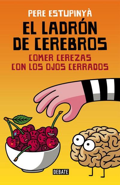 El ladrón de cerebros : comer cerezas con los ojos cerrados