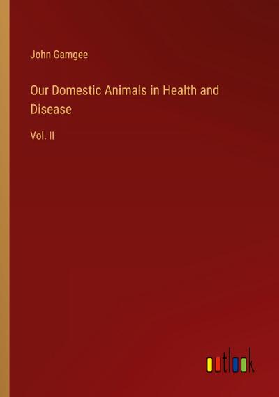 Our Domestic Animals in Health and Disease
