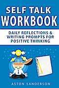 Self Talk Workbook: Daily Reflections & Writing Prompts for Positive Thinking