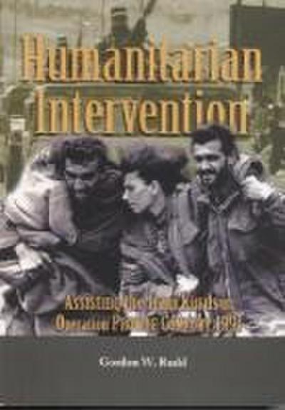 Humanitarian Intervention: Assisting the Iraqi Kurds in Operation PROVIDE COMFORT, 1991