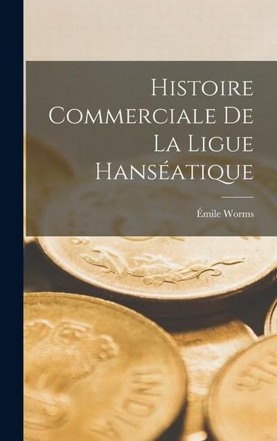 Histoire Commerciale De La Ligue Hanséatique