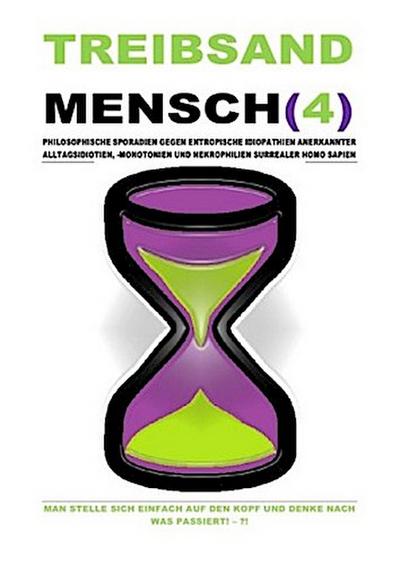 TREIBSANDMENSCH(4) - PHILOSOPHISCHE SPORADIEN GEGEN ENTROPISCHE IDIOPATHIEN SURREALER HOMO SAPIEN