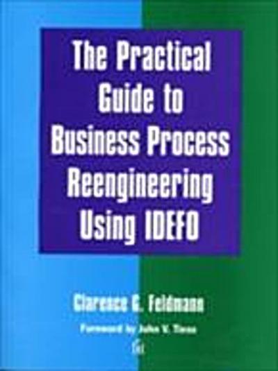Practical Guide to Business Process Reengineering Using IDEFO, The