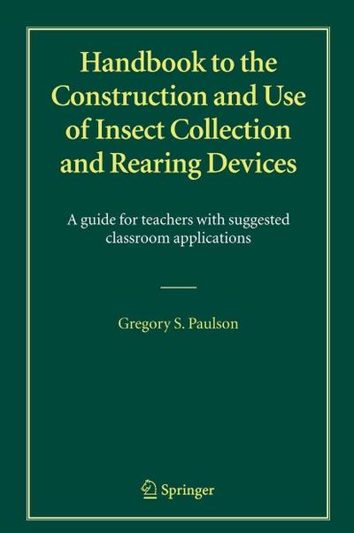 Handbook to the Construction and Use of Insect Collection and Rearing Devices