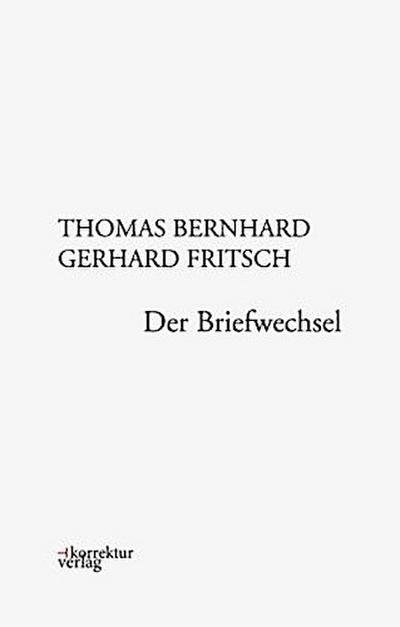 Thomas Bernhard, Gerhard Fritsch: Der Briefwechsel