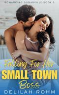 Falling For Her Small Town Boss (Romancing Sugarville, #3)