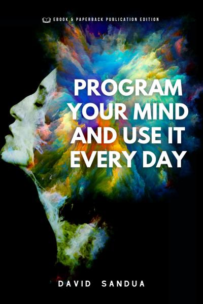 Program Your Mind and Use it Every Day