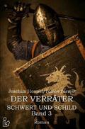 DER VERRÄTER - SCHWERT UND SCHILD, BAND 3