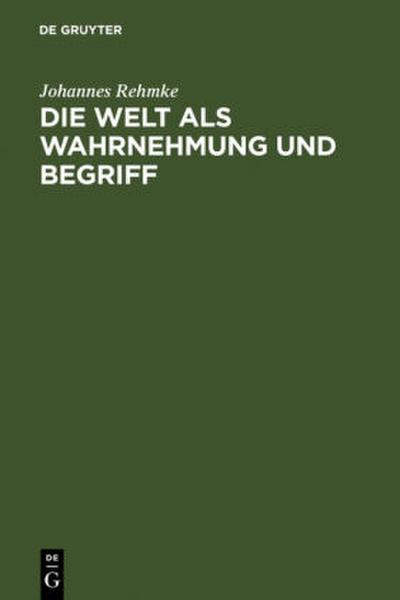 Die Welt als Wahrnehmung und Begriff