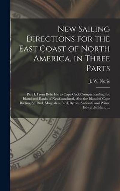 New Sailing Directions for the East Coast of North America, in Three Parts [microform]: Part I, From Belle Isle to Cape Cod, Comprehending the Island