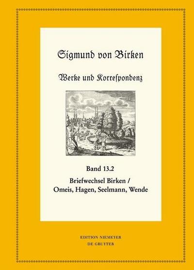 Sigmund von Birken: Werke und Korrespondenz Der Briefwechsel zwischen Sigmund von Birken und Magnus Daniel Omeis, Joachim Heinrich Hagen, Sebastian Seelmann und Georg Wende, 2 Teile