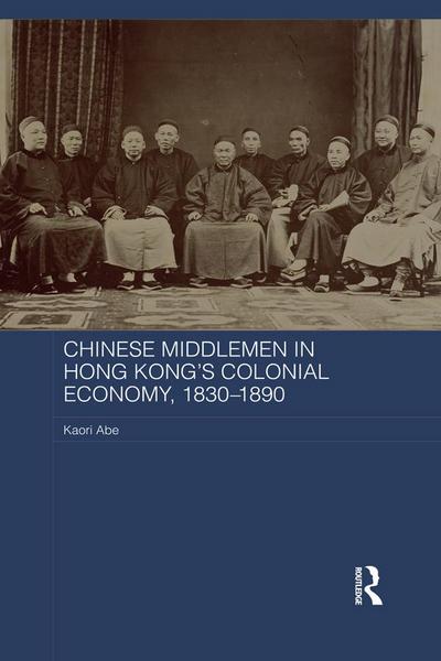 Chinese Middlemen in Hong Kong’s Colonial Economy, 1830-1890