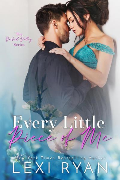 Every Little Piece of Me (Orchid Valley, #1)