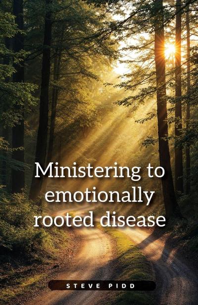 Ministering to Emotionally Rooted Disease