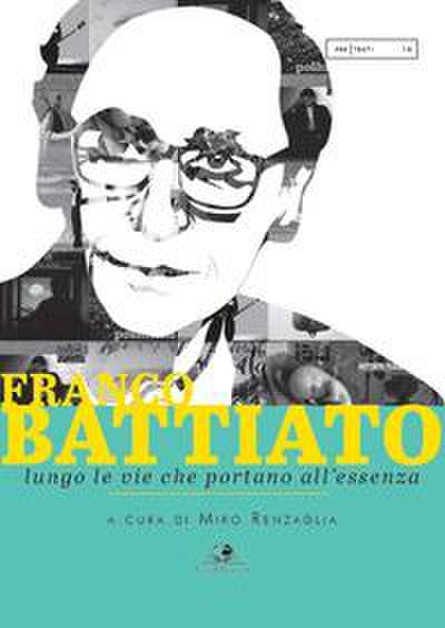 Franco Battiato. Lungo le vie che portano all’essenza