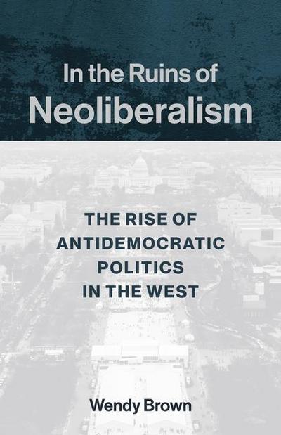 In the Ruins of Neoliberalism