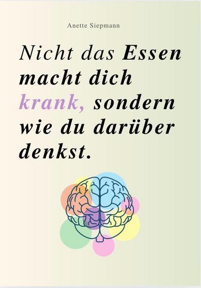 NICHT DAS ESSEN MACHT DICH KRANK, SONDERN WIE DU DARÜBER DENKST
