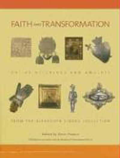 Faith and Transformation: Votive Offerings and Amulets from the Alexander Girard Collection: Votive Offerings and Amulets from the Alexander Girard Co