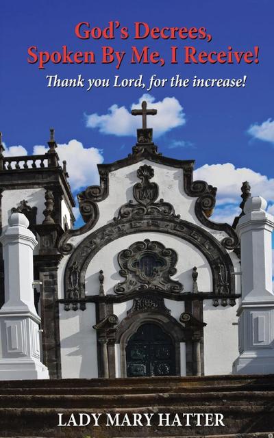 God’s Decrees, Spoken By Me, I Receive!