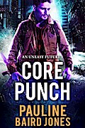 Core Punch (An Uneasy Future, #1)