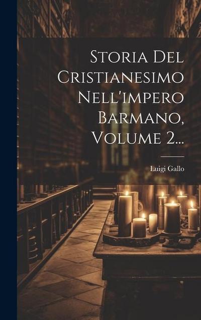 Storia Del Cristianesimo Nell’impero Barmano, Volume 2...