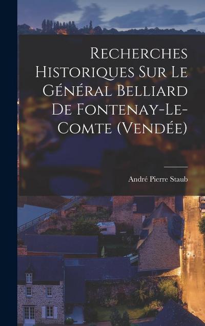 Recherches Historiques sur le Général Belliard de Fontenay-le-Comte (Vendée)