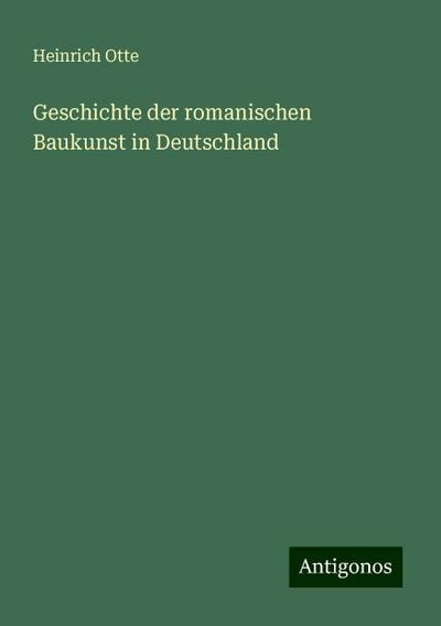 Otte, H: Geschichte der romanischen Baukunst in Deutschland
