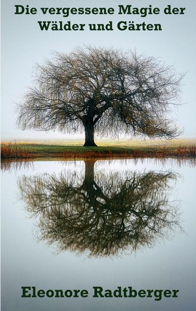 Die vergessene Magie der Wälder und Gärten