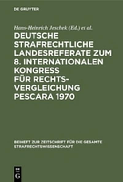 Deutsche strafrechtliche Landesreferate zum 8. Internationalen Kongreß für Rechtsvergleichung Pescara 1970