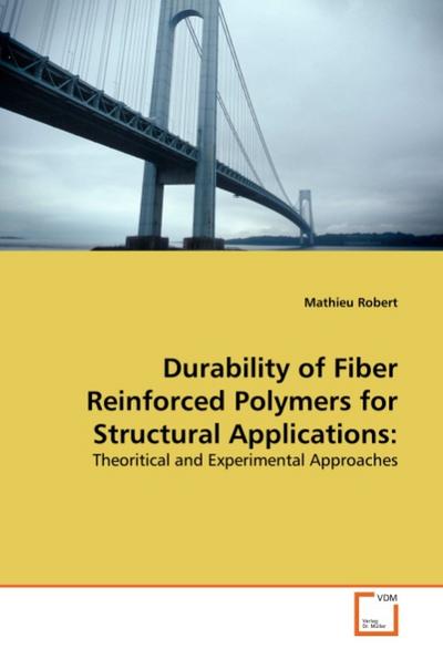 Durability of Fiber Reinforced Polymers for Structural Applications: